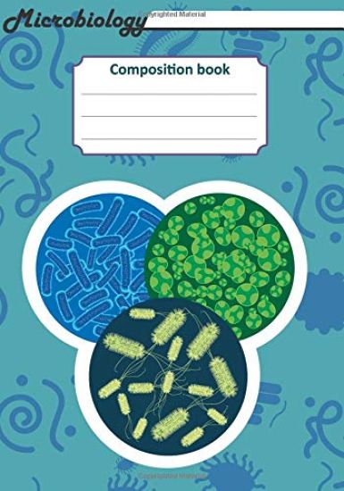 Microbiology Composition Book: 200 Pages with 7 X 10(17.78 X 25.4 CM) Size. Notebook for Real Biologist and Microbiologist with Bacterias Under the M