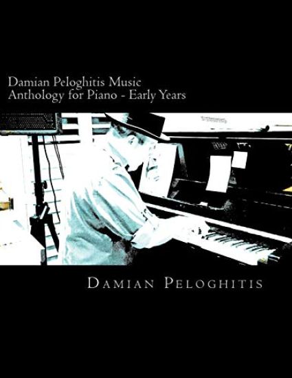 Damian Peloghitis Music Anthology for Piano: Easy Piano for Remembering Days Spent in Houston, Music Street and My Last Martini