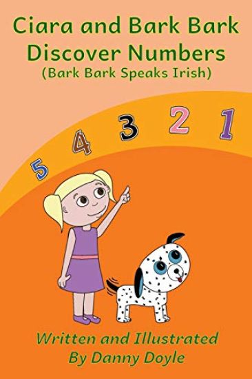 Ciara and Bark Bark Discover Numbers: (bark Bark Speaks Irish)