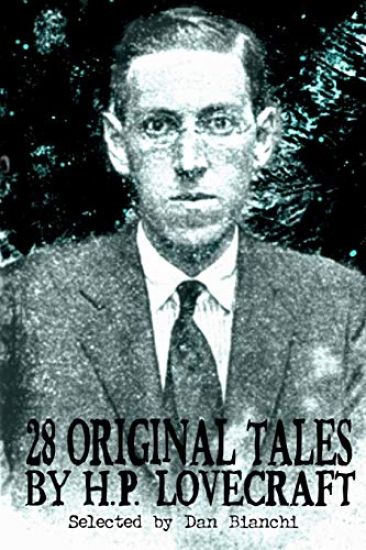 28 Original Stories by H.P. Lovecraft: Selected By Dan Bianchi