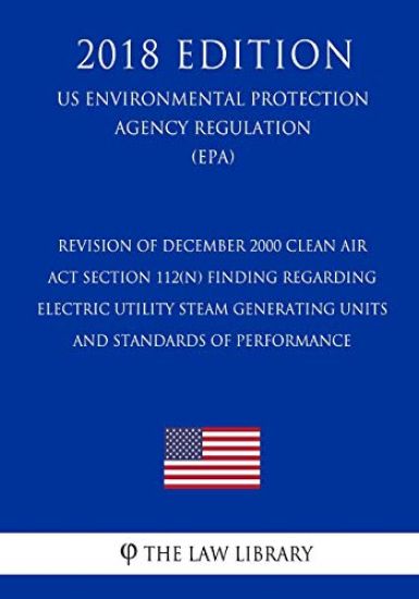 Revision of December 2000 Clean Air Act Section 112(n) Finding Regarding Electric Utility Steam Generating Units - and Standards of Performance (US En