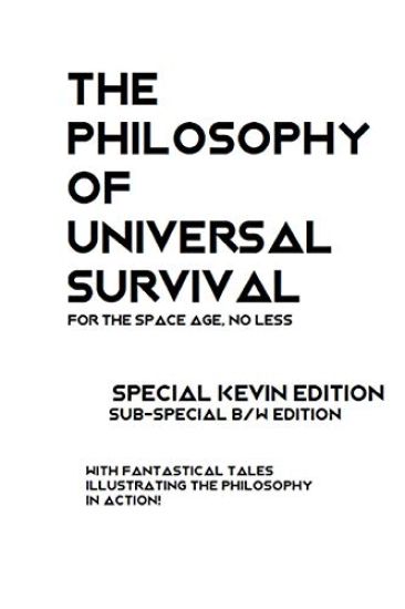 The Philosophy of Universal Survival - Kevin Edition - BW: An Introduction to the Philosophy of Universal Survival