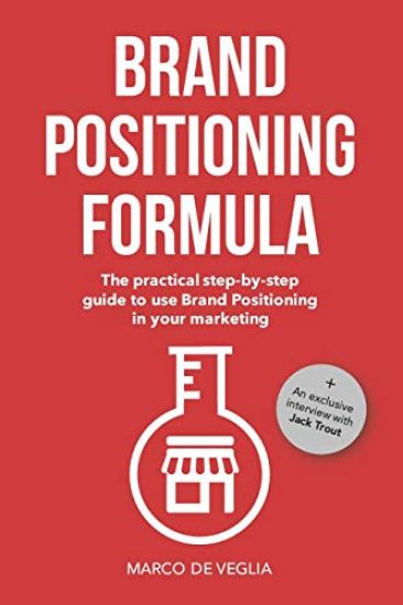 Brand Positioning Formula: The practical step-by-step guide to use Brand Positioning in your marketing