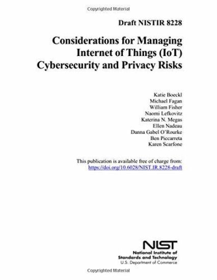 Considerations for Managing Internet of Things: NISTIR 8228 Cybersecurity and Privacy Risks