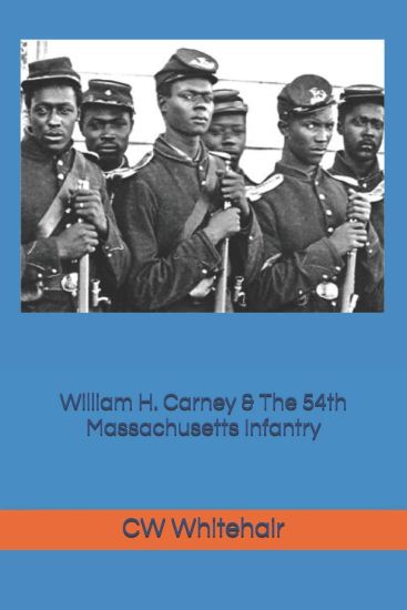 William H. Carney & The 54th Massachusetts Infantry