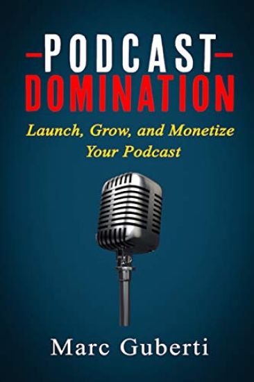 Podcast Domination: Launch, Grow, and Monetize Your Podcast