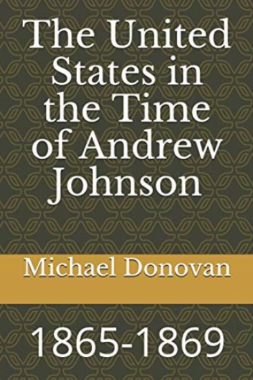 The United States in the Time of Andrew Johnson: 1865-1869