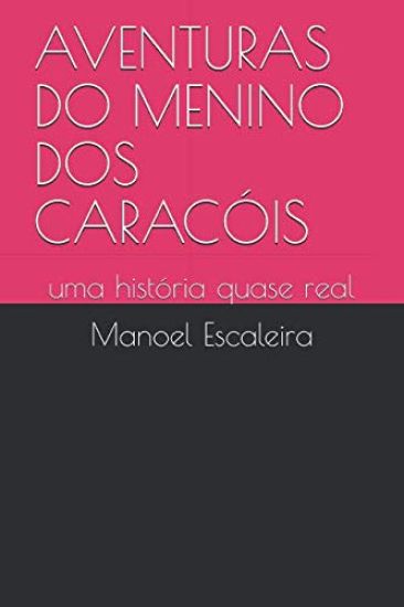 Aventuras Do Menino DOS Caracóis: uma história quase real