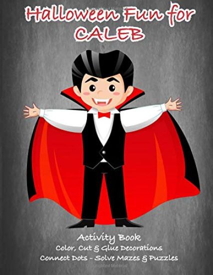 Halloween Fun for Caleb Activity Book: Color, Cut & Glue Decorations - Connect Dots - Solve Mazes & Puzzles