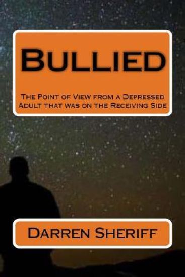 Bullied: A Point of View of a Depressed Adult That Was on the Receiving Side