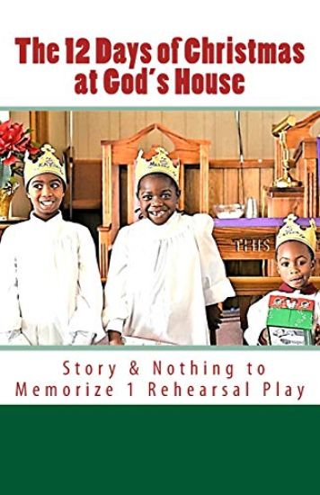 The 12 Days of Christmas at God's House: Story & 1 Rehearsal Play Nothing to Memorize