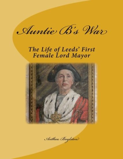 Auntie B's War: The Life of Leeds' First Female Lord Mayor