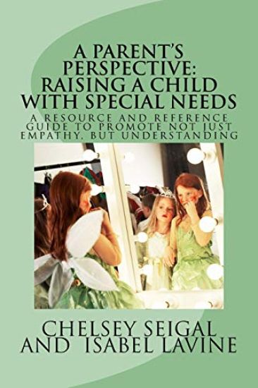 A Parent's Perspective: RAISING A CHILD WITH SPECIAL NEEDS: A Resource and Reference Guide to Better Understanding