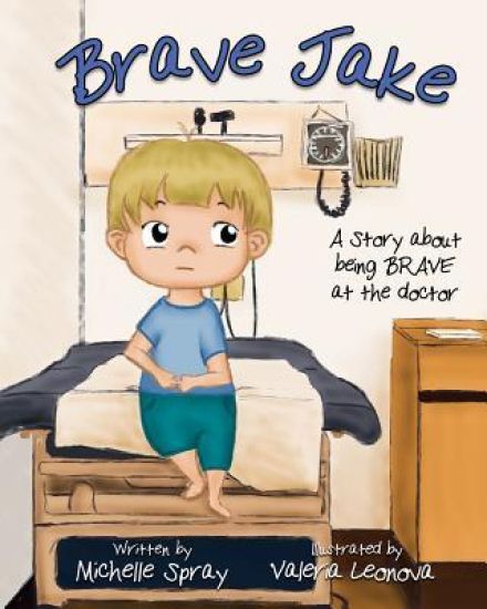 Brave Jake: A Story about being BRAVE at the doctor