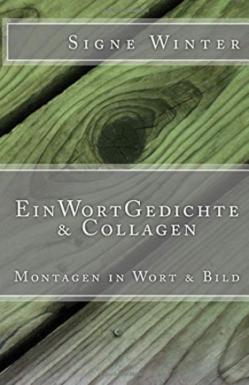 EinWortGedichte & Collagen: Montagen in Wort & Bild