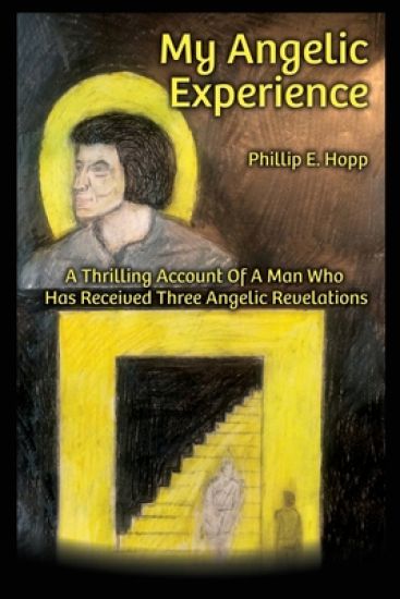 My Angelic Expereince: A Thrilling Account Of A Man Who