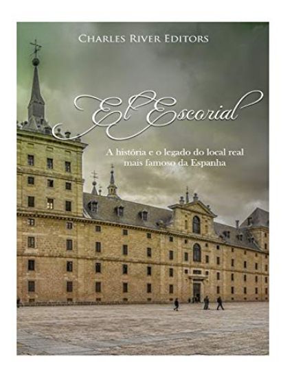 El Escorial: A história e o legado do local real mais famoso da Espanha