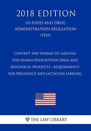 Content and Format of Labeling for Human Prescription Drug and Biological Products - Requirements for Pregnancy and Lactation Labeling (US Food and Dr