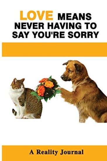 Love Means Never Having To Say You're Sorry