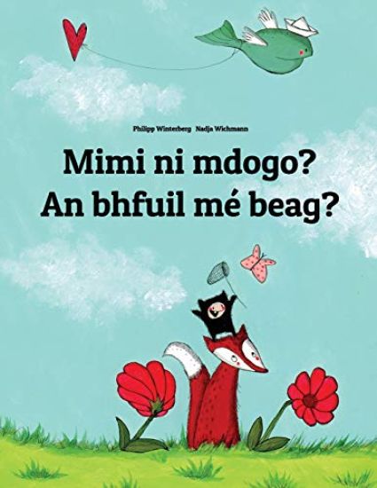 Mimi Ni Mdogo? an Bhfuil Mé Beag?: Swahili-Irish Gaelic (Gaeilge): Children's Picture Book (Bilingual Edition)