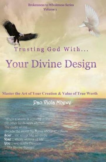 Trusting God with Your Divine Design: Master the Art of Your Creation & Value of True Worth