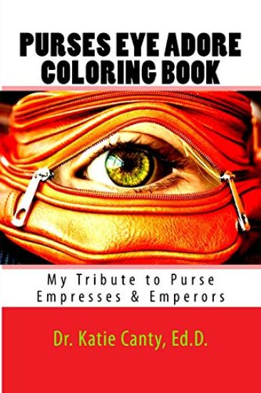 Purses Eye Adore Coloring Book: My Tribute To Purse Empresses & Emperors