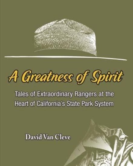 A Greatness of Spirit: Tales of Extraordinary Rangers at the Heart of California's State Park System