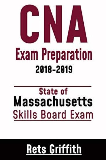 CNA Exam Preparation 2018-2019: State of Massachusetts Skills Board Exam: CNA State Boards Skills review