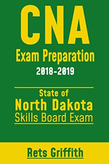 CNA Exam Preparation 2018-2019: NORTH DAKOTA Skills boards exam: CNA Exam review