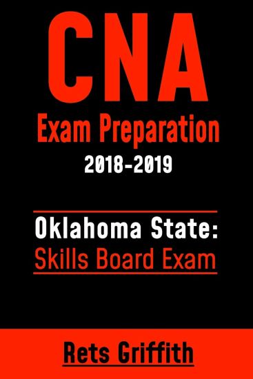 CNA Exam Preparation 2018-2019: OKLAHOMA State Skills board Exam: CNA Exam Review