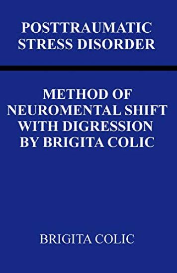 Posttraumatic Stress Disorder: Method Of Neuromental Shift With Digression By Brigita Colic
