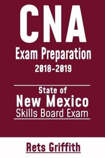 CNA Exam Preparation 2018-2019: State of NEW MEXICO Skills board Exam: CNA Exam review
