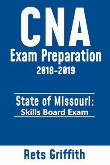 CNA Exam preparation 2018-2019: State of MISSOURI skills board exam: CNA Exam review