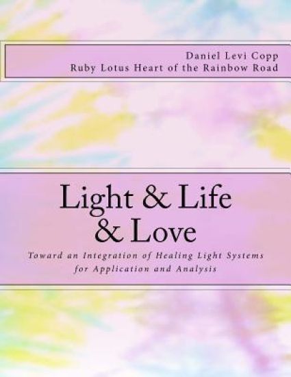 Light & Life & Love: Toward an Integration of Healing Light Systems for Application and Analysis