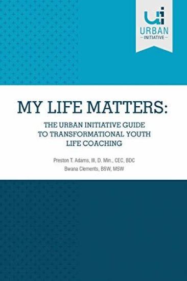 My Life Matters: The Urban Guide to Transformational Youth Life Coaching