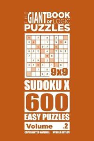 The Giant Book of Logic Puzzles - Sudoku X 600 Easy Puzzles (Volume 2)