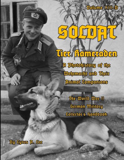 Soldat Volume XIII-B: Tier Kameraden - A Photohistory of the Wehrmacht and their Animal Companions
