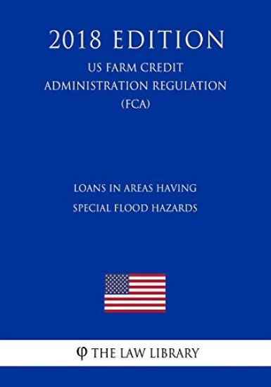 Loans in Areas Having Special Flood Hazards (US Farm Credit Administration Regulation) (FCA) (2018 Edition)