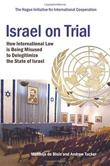 Israel on Trial: How International Law is being Misused to Delegitimize the State of Israel