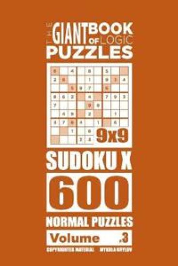 The Giant Book of Logic Puzzles - Sudoku X 600 Normal Puzzles (Volume 3)