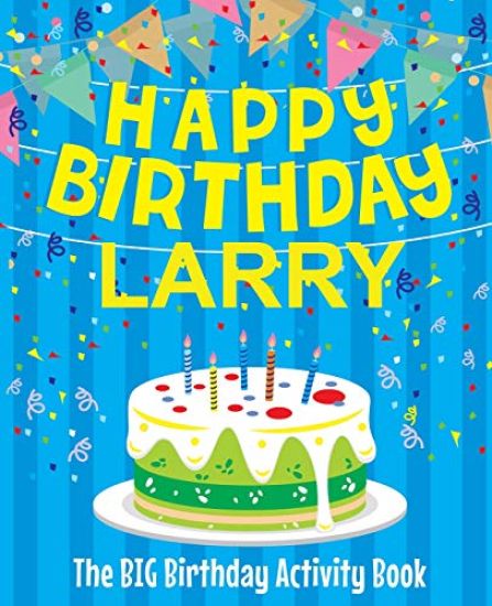 Happy Birthday Larry - The Big Birthday Activity Book: Personalized Children's Activity Book