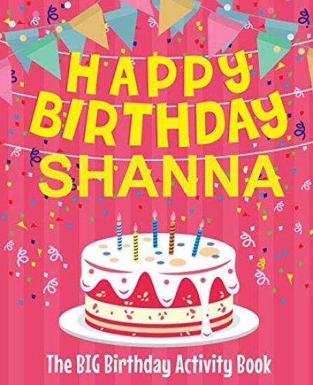 Happy Birthday Shanna - The Big Birthday Activity Book: Personalized Children's Activity Book