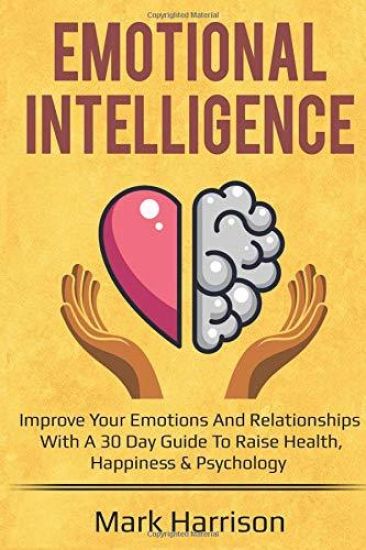 Emotional Intelligence: Improve your Emotions and Relationships with a 30 Day Gu