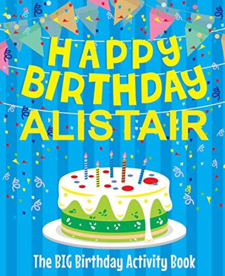 Happy Birthday Alistair - The Big Birthday Activity Book: Personalized Children's Activity Book
