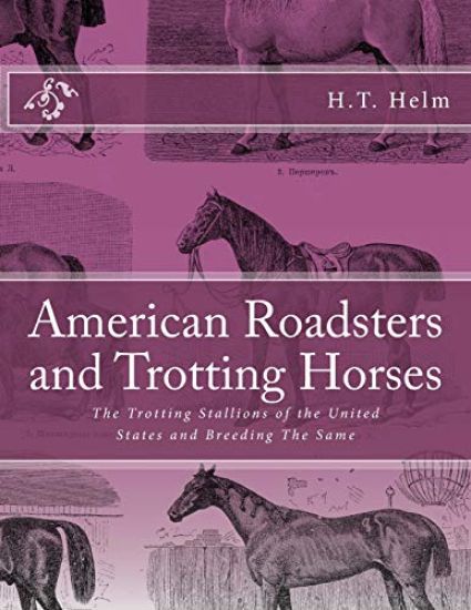 American Roadsters and Trotting Horses: The Trotting Stallions of the United States and Breeding The Same