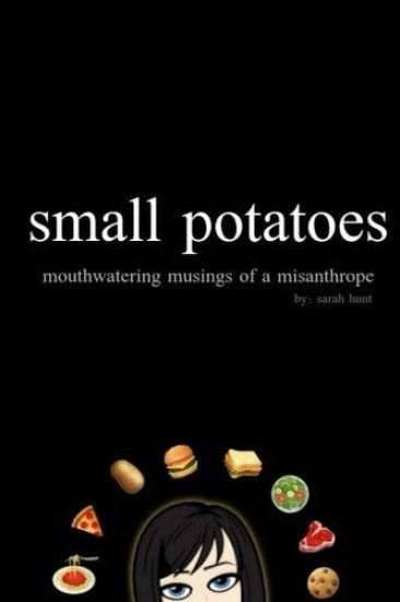 Small Potatoes: Mouthwatering Musings of a Misanthrope