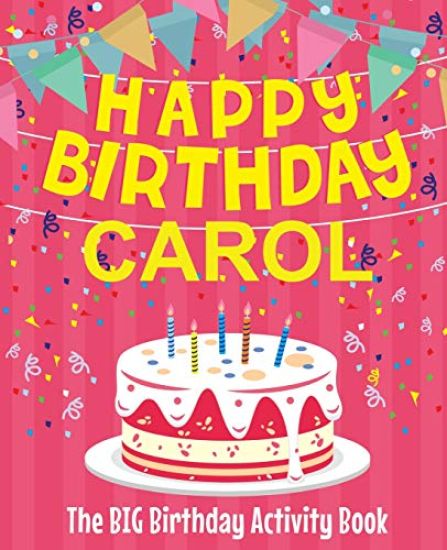 Happy Birthday Carol - The Big Birthday Activity Book: Personalized Children's Activity Book