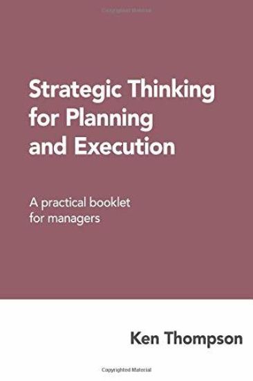 Strategic Thinking for Planning and Execution: A practical booklet for managers