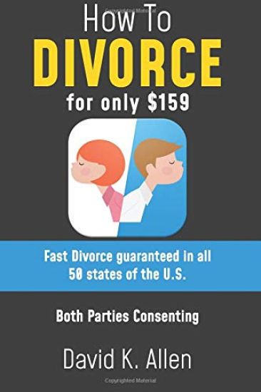 How to Divorce for Only $159: A Fast Divorce Guaranteed, without Lawyers or Courtroom Attendance