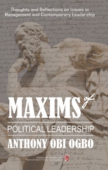 Maxims of Political Leadership: Thoughts and Reflections on Issues in Management and Contemporary Leadership